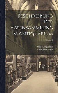 bokomslag Beschreibung Der Vasensammlung Im Antiquarium; Volume 1