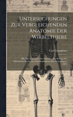 Carl Gegenbaur - Untersuchungen Zur Vergleichenden Anatomie Der Wirbelthiere, Inbunden