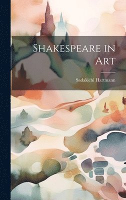 Sadakichi Hartmann - Shakespeare in Art, Inbunden