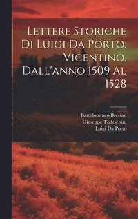 bokomslag Lettere Storiche Di Luigi Da Porto, Vicentino, Dall'anno 1509 Al 1528