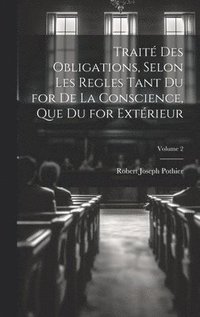 bokomslag Trait Des Obligations, Selon Les Regles Tant Du for De La Conscience, Que Du for Extrieur; Volume 2