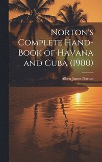 bokomslag Norton's Complete Hand-Book of Havana and Cuba (1900)