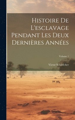 bokomslag Histoire De L'esclavage Pendant Les Deux Dernires Annes; Volume 1