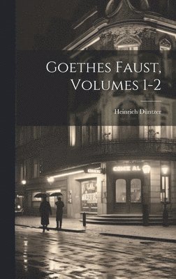 Goethes Faust, Volumes 1-2 1