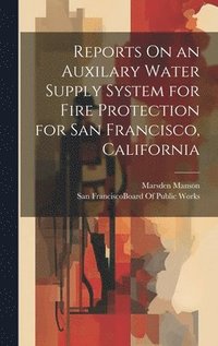bokomslag Reports On an Auxilary Water Supply System for Fire Protection for San Francisco, California