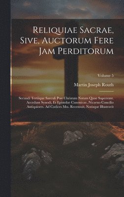 Martin Joseph Routh - Reliquiae Sacrae, Sive, Auctorum Fere Jam Perditorum, Inbunden