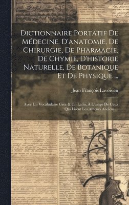 bokomslag Dictionnaire Portatif De Mdecine, D'anatomie, De Chirurgie, De Pharmacie, De Chymie, D'historie Naturelle, De Botanique Et De Physique ...