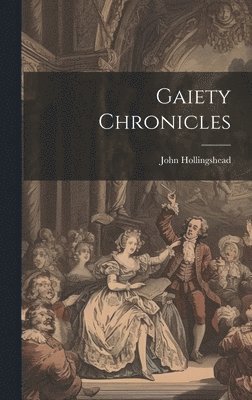 John Hollingshead - Gaiety Chronicles, Inbunden