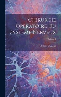 bokomslag Chirurgie Operatoire Du Systeme Nerveux; Volume 2