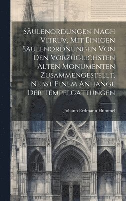 Sulenordungen nach Vitruv, mit einigen Sulenordnungen von den vorzglichsten alten Monumenten zusammengestellt, nebst einem Anhange der Tempelgattungen 1