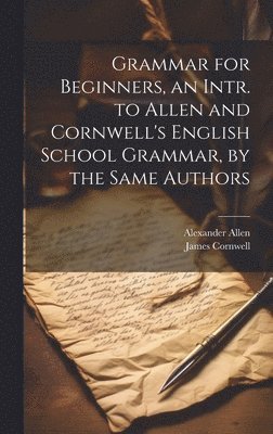 bokomslag Grammar for Beginners, an Intr. to Allen and Cornwell's English School Grammar, by the Same Authors