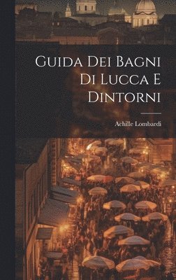 bokomslag Guida Dei Bagni Di Lucca E Dintorni