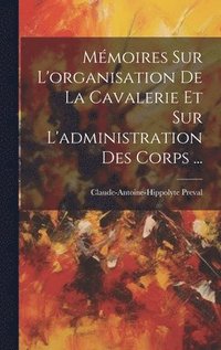 bokomslag Mmoires Sur L'organisation De La Cavalerie Et Sur L'administration Des Corps ...