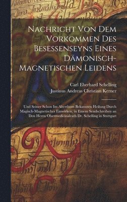 Justinus Andreas Christian Kerner, Carl Eberhard Schelling - Nachricht Von Dem Vorkommen Des Besessenseyns Eines Dämonisch-Magnetischen Leidens, Inbunden