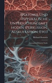 bokomslag Anatomie Und Physikalische Untersuchungsmethoden (Perkussion, Auskultation, Etc.)
