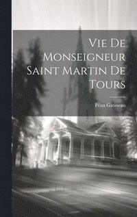 bokomslag Vie De Monseigneur Saint Martin De Tours