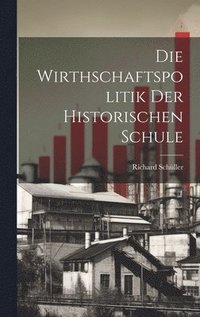 bokomslag Die Wirthschaftspolitik Der Historischen Schule