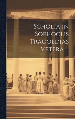 Anonymous - Scholia in Sophoclis Tragoedias Vetera ..., Inbunden