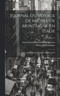 bokomslag Journal Du Voyage De Michel De Montaigne En Italie