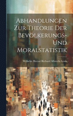 Abhandlungen Zur Theorie Der Bevlkerungs- Und Moralstatistik 1
