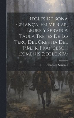 Francisco Ximenez - Regles De Bona Criança, En Menjar, Beure Y Servir Á Taula Tretes De Lo Terç Del Crestiá Del P.M.Fr. Francesch Eximenis (Segle Xiv), Inbunden