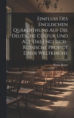 bokomslag Einfluss Des Englischen Qukerthums Auf Die Deutsche Cultur Und Auf Das Englisch-Russische Project Einer Weltkirche