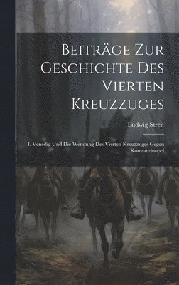 Beitrge Zur Geschichte Des Vierten Kreuzzuges 1