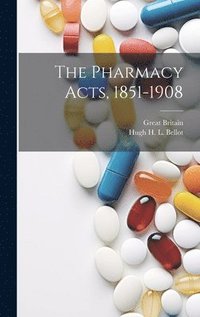 bokomslag The Pharmacy Acts, 1851-1908