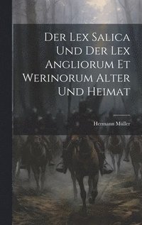 bokomslag Der Lex Salica Und Der Lex Angliorum Et Werinorum Alter Und Heimat