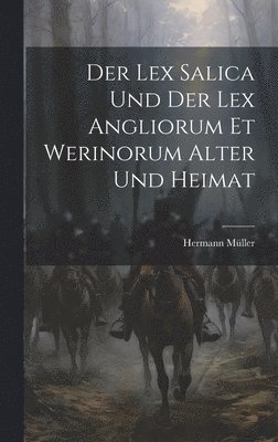 bokomslag Der Lex Salica Und Der Lex Angliorum Et Werinorum Alter Und Heimat