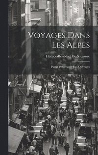 bokomslag Voyages Dans Les Alpes: Partie Pittoresque Des Ouvrages
