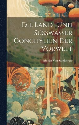 bokomslag Die Land- Und Ssswasser Conchylien Der Vorwelt