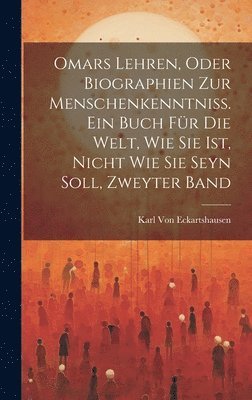 Karl Von Eckartshausen - Omars Lehren, oder Biographien zur Menschenkenntniß. Ein Buch für die Welt, wie sie ist, nicht wie sie seyn soll, Zweyter Band, Inbunden