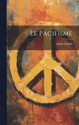 Emile Faguet - Pacifisme, Inbunden
