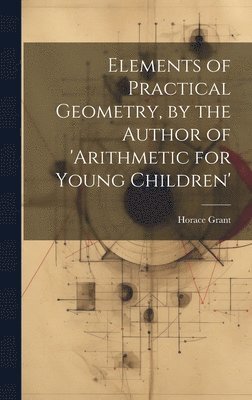 Elements of Practical Geometry, by the Author of 'arithmetic for Young Children' 1