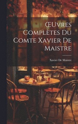 Xavier de Maistre, Xavier De Maistre - OEuvres Complètes Du Comte Xavier De Maistre, Inbunden