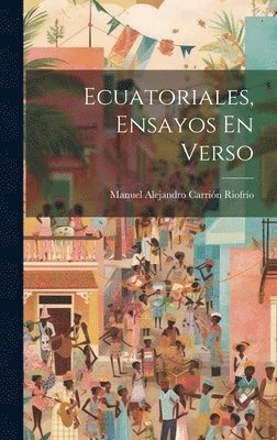 Ecuatoriales, Ensayos En Verso 1
