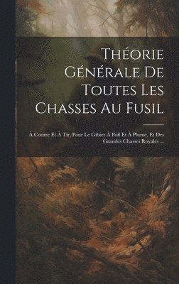Anonymous - Théorie Générale De Toutes Les Chasses Au Fusil, Inbunden