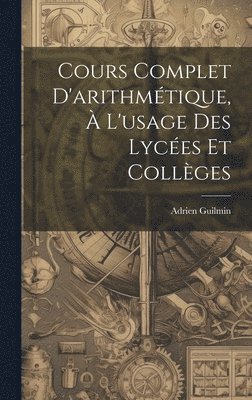 bokomslag Cours Complet D'arithmtique,  L'usage Des Lyces Et Collges