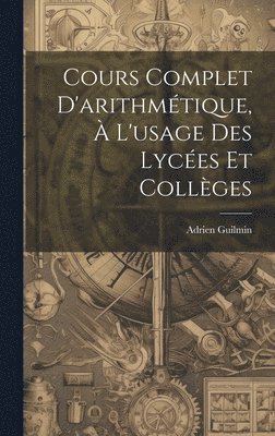 Cours Complet D'arithmétique, À L'usage Des Lycées Et Collèges