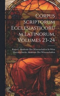 bokomslag Corpus Scriptorum Ecclesiasticorum Latinorum, Volumes 23-24