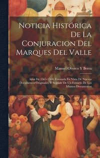 bokomslag Noticia Histrica De La Conjuracion Del Marques Del Valle