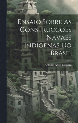 Ensaio Sobre As Construcoes Navaes Indigenas Do Brasil 1