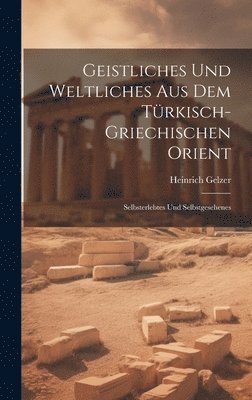 Geistliches Und Weltliches Aus Dem Trkisch-Griechischen Orient 1