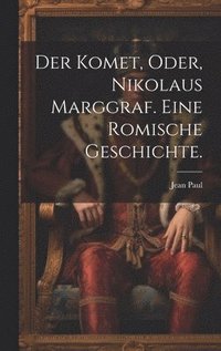 bokomslag Der Komet, oder, Nikolaus Marggraf. Eine Romische Geschichte.