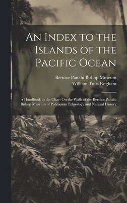 William Tufts Brigham, Bernice Pauahi Bishop Museum - Index to the Islands of the Pacific Ocean, Inbunden