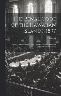 bokomslag The Penal Code of the Hawaiian Islands, 1897