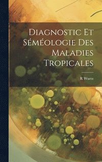 bokomslag Diagnostic Et Séméologie Des Maladies Tropicales