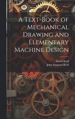 bokomslag A Text-Book of Mechanical Drawing and Elementary Machine Design