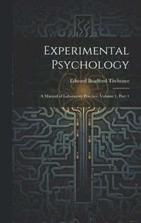 bokomslag Experimental Psychology: A Manual of Laboratory Practice, Volume 1, part 1
